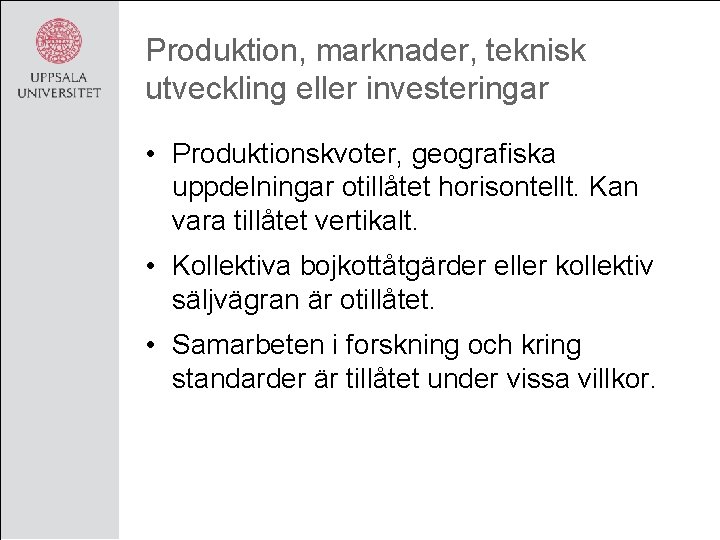 Produktion, marknader, teknisk utveckling eller investeringar • Produktionskvoter, geografiska uppdelningar otillåtet horisontellt. Kan vara