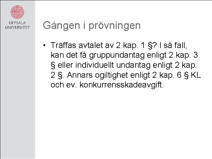 Gången i prövningen • Träffas avtalet av 2 kap. 1 §? I så fall,