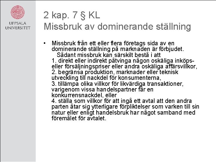 2 kap. 7 § KL Missbruk av dominerande ställning • Missbruk från ett eller