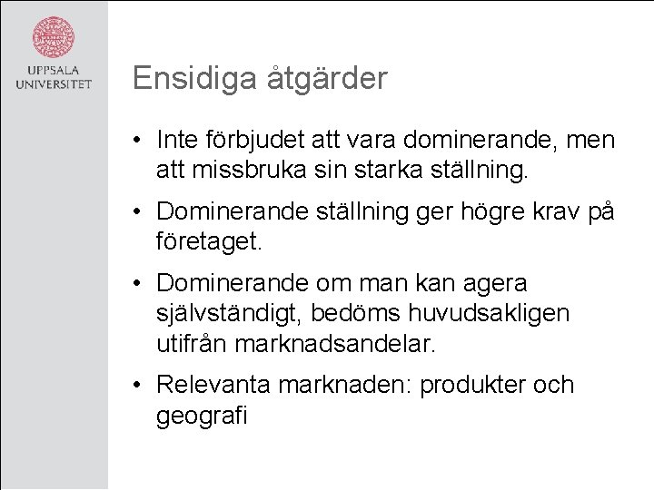 Ensidiga åtgärder • Inte förbjudet att vara dominerande, men att missbruka sin starka ställning.