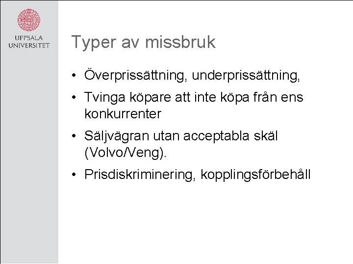 Typer av missbruk • Överprissättning, underprissättning, • Tvinga köpare att inte köpa från ens