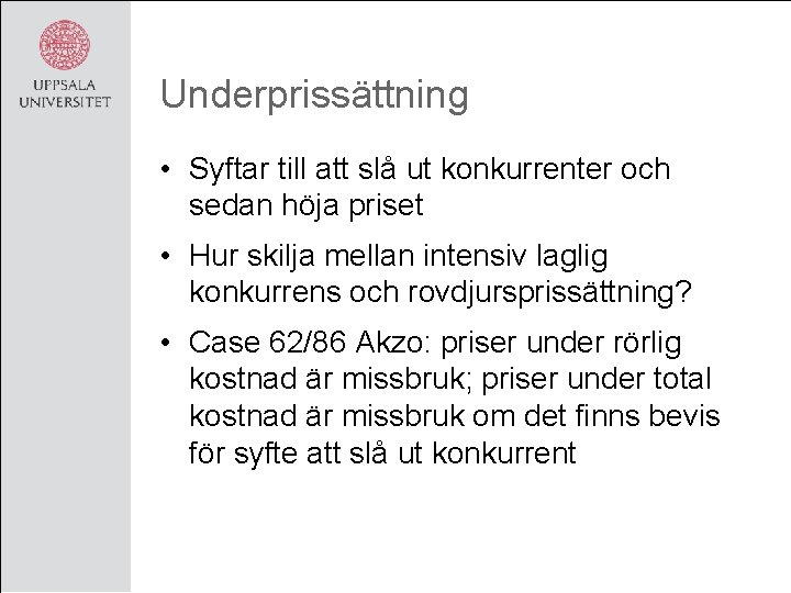 Underprissättning • Syftar till att slå ut konkurrenter och sedan höja priset • Hur