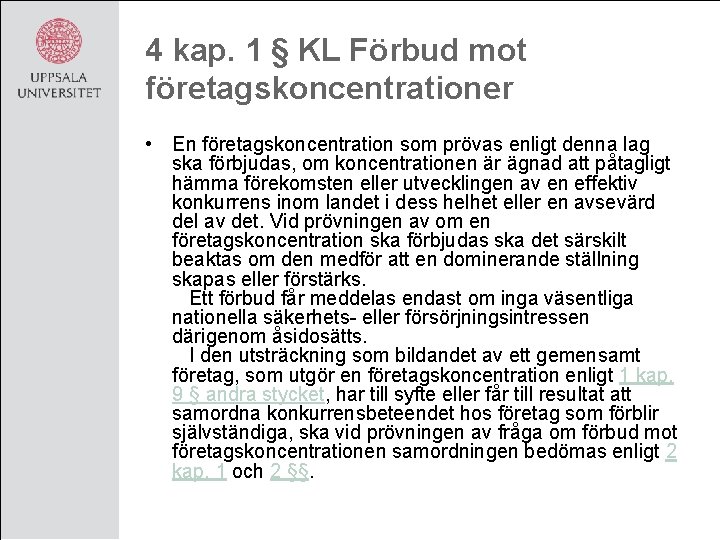 4 kap. 1 § KL Förbud mot företagskoncentrationer • En företagskoncentration som prövas enligt