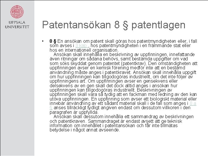 Patentansökan 8 § patentlagen • 8 § En ansökan om patent skall göras hos