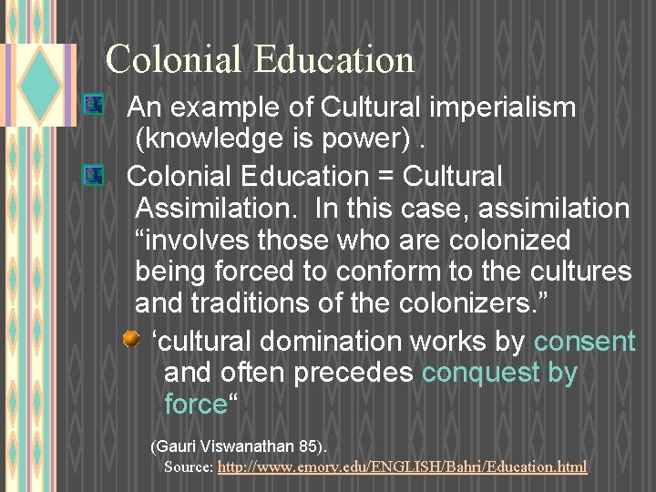 Colonial Education An example of Cultural imperialism (knowledge is power). Colonial Education = Cultural