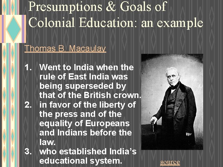 Presumptions & Goals of Colonial Education: an example Thomas B. Macaulay 1. Went to