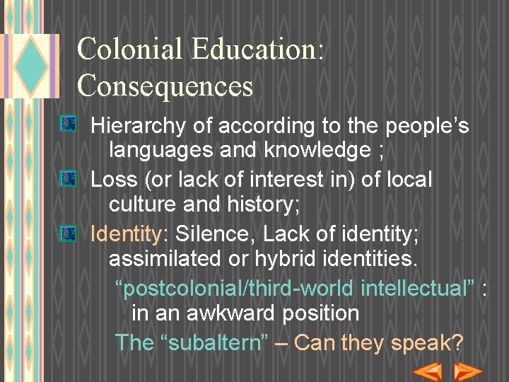 Colonial Education: Consequences Hierarchy of according to the people’s languages and knowledge ; Loss