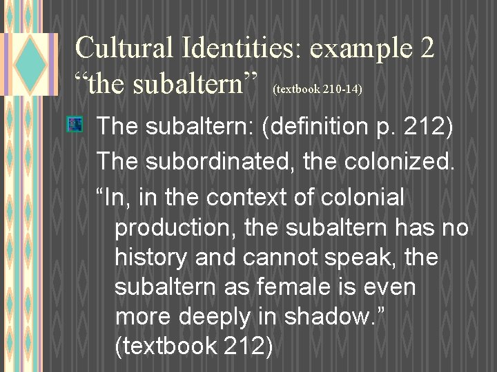 Cultural Identities: example 2 “the subaltern” (textbook 210 -14) The subaltern: (definition p. 212)