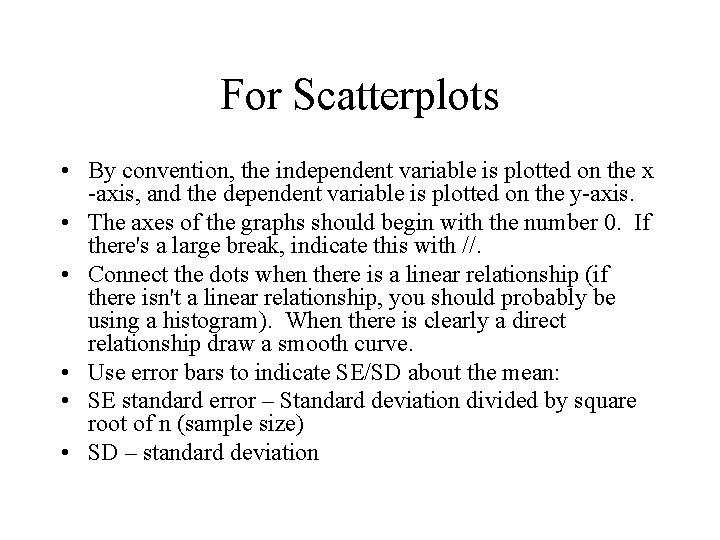 For Scatterplots • By convention, the independent variable is plotted on the x -axis,