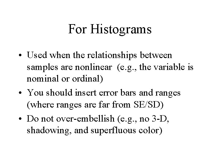 For Histograms • Used when the relationships between samples are nonlinear (e. g. ,