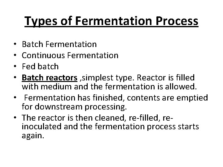 Types of Fermentation Process Batch Fermentation Continuous Fermentation Fed batch Batch reactors , simplest