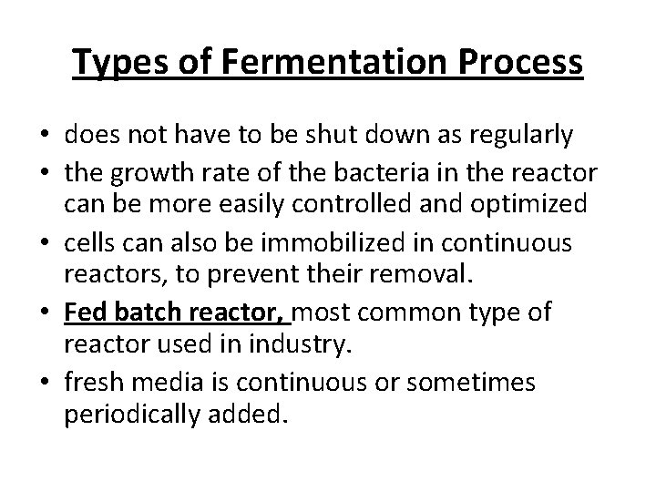 Types of Fermentation Process • does not have to be shut down as regularly