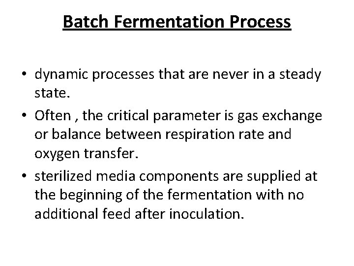 Batch Fermentation Process • dynamic processes that are never in a steady state. • Batch Fermentation Process • dynamic processes that are never in a steady state. •