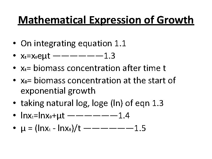 Mathematical Expression of Growth On integrating equation 1. 1 xt=x 0 eμt —————— 1.