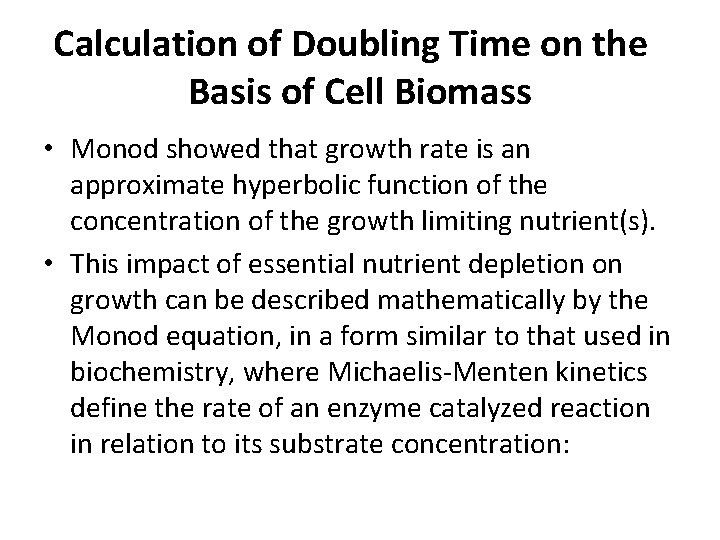 Calculation of Doubling Time on the Basis of Cell Biomass • Monod showed that Calculation of Doubling Time on the Basis of Cell Biomass • Monod showed that