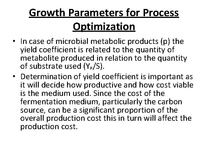 Growth Parameters for Process Optimization • In case of microbial metabolic products (p) the