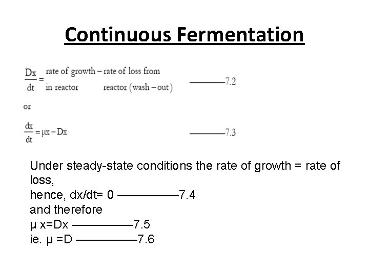 Continuous Fermentation Under steady-state conditions the rate of growth = rate of loss, hence, Continuous Fermentation Under steady-state conditions the rate of growth = rate of loss, hence,