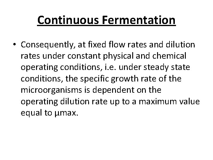 Continuous Fermentation • Consequently, at fixed flow rates and dilution rates under constant physical