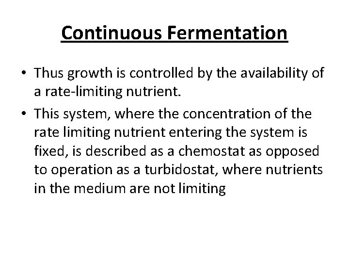 Continuous Fermentation • Thus growth is controlled by the availability of a rate-limiting nutrient.