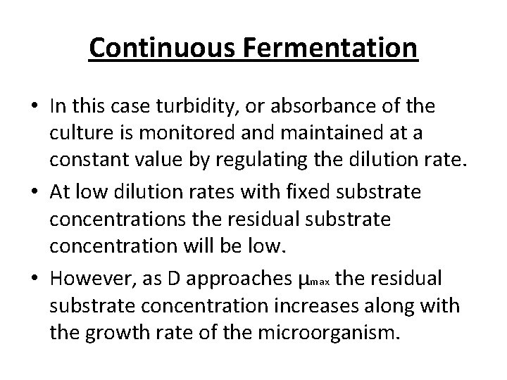 Continuous Fermentation • In this case turbidity, or absorbance of the culture is monitored Continuous Fermentation • In this case turbidity, or absorbance of the culture is monitored
