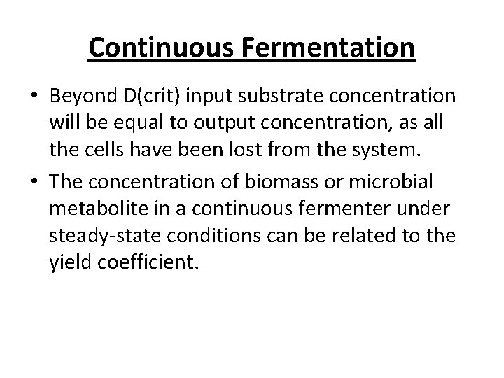 Continuous Fermentation • Beyond D(crit) input substrate concentration will be equal to output concentration, Continuous Fermentation • Beyond D(crit) input substrate concentration will be equal to output concentration,