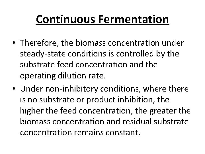 Continuous Fermentation • Therefore, the biomass concentration under steady-state conditions is controlled by the