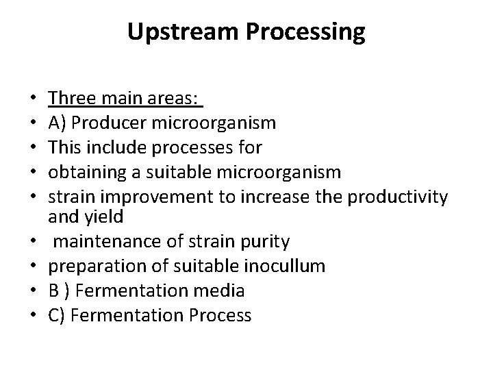 Upstream Processing • • • Three main areas: A) Producer microorganism This include processes