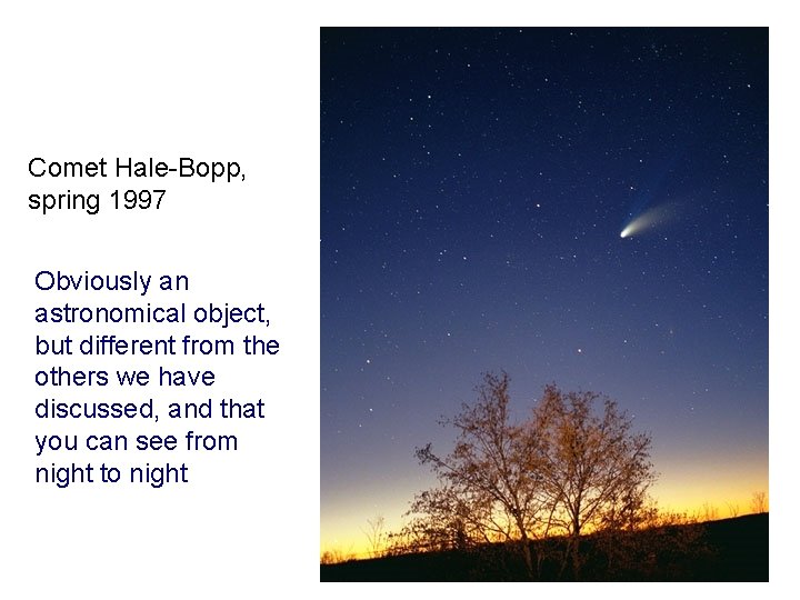 Comet Hale-Bopp, spring 1997 Obviously an astronomical object, but different from the others we