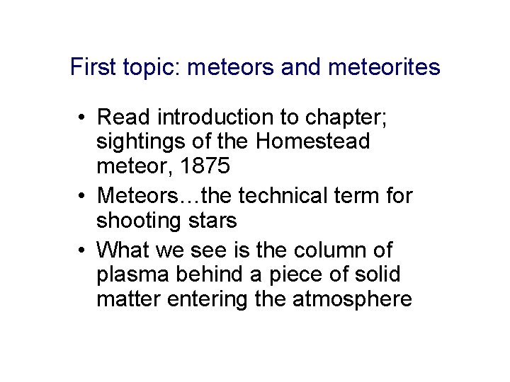 First topic: meteors and meteorites • Read introduction to chapter; sightings of the Homestead