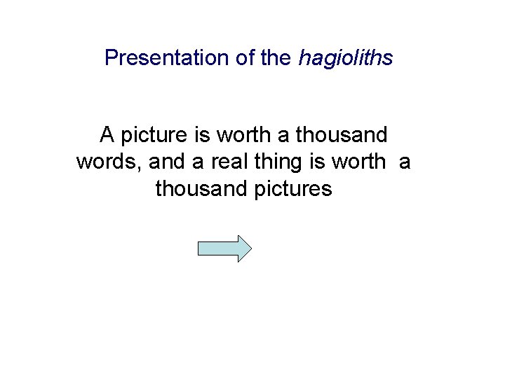 Presentation of the hagioliths A picture is worth a thousand words, and a real