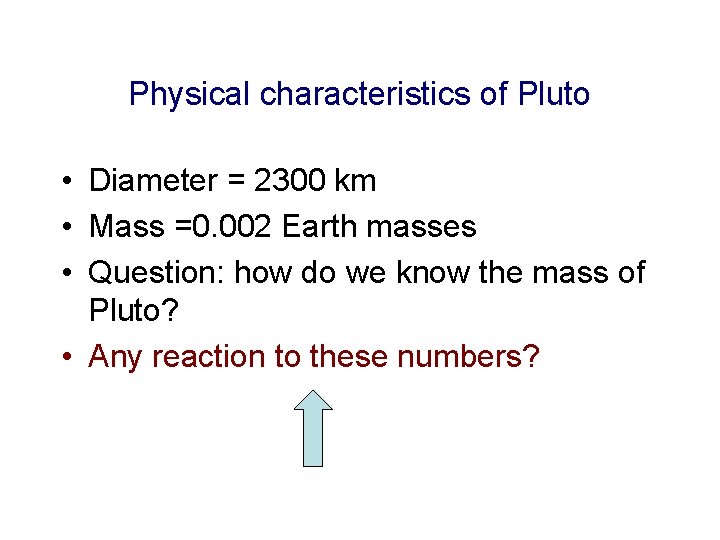 Physical characteristics of Pluto • Diameter = 2300 km • Mass =0. 002 Earth