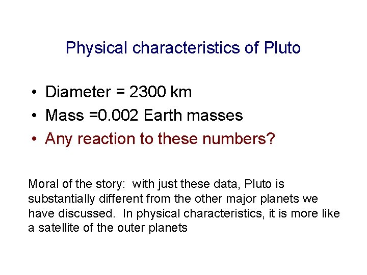 Physical characteristics of Pluto • Diameter = 2300 km • Mass =0. 002 Earth