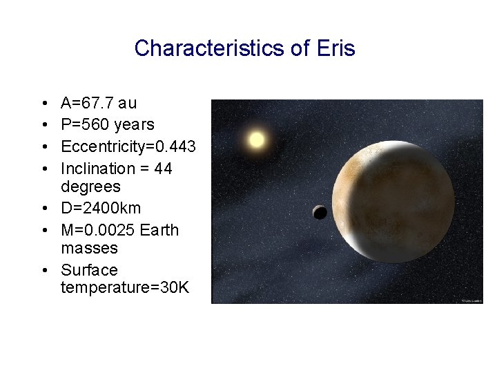 Characteristics of Eris • • A=67. 7 au P=560 years Eccentricity=0. 443 Inclination =