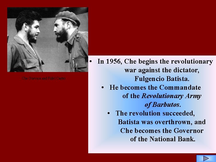 Che Guevara and Fidel Castro • In 1956, Che begins the revolutionary war against