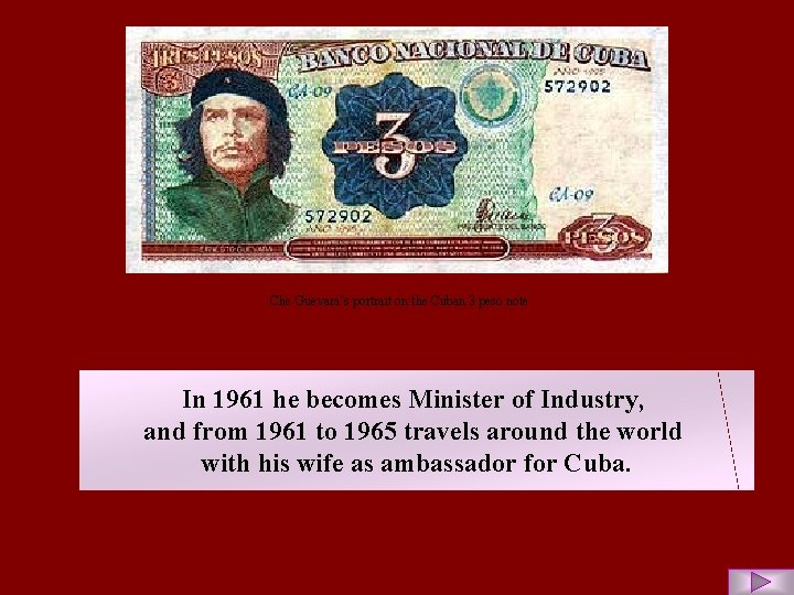 Che Guevara’s portrait on the Cuban 3 peso note In 1961 he becomes Minister
