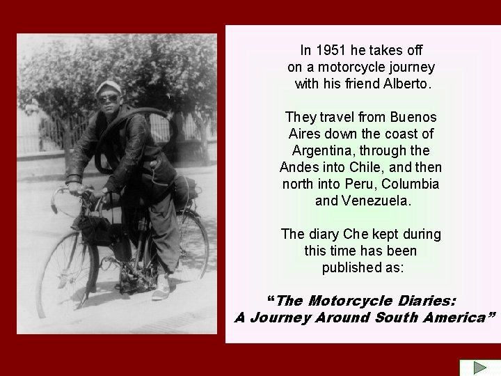 In 1951 he takes off on a motorcycle journey with his friend Alberto. They