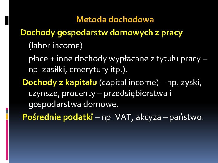 Metoda dochodowa Dochody gospodarstw domowych z pracy (labor income) płace + inne dochody wypłacane