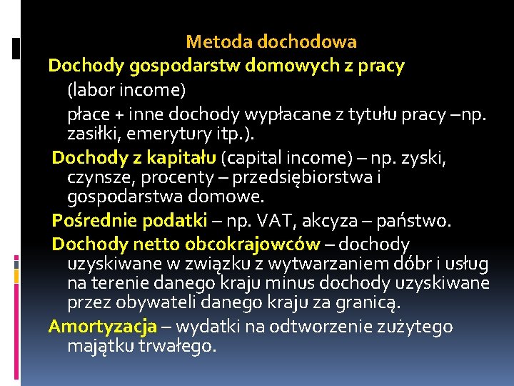 Metoda dochodowa Dochody gospodarstw domowych z pracy (labor income) płace + inne dochody wypłacane