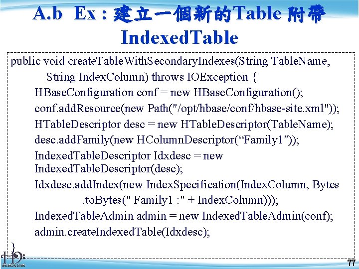 A. b Ex : 建立一個新的Table 附帶 Indexed. Table public void create. Table. With. Secondary.