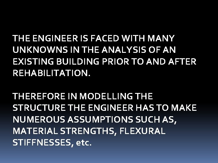 THE ENGINEER IS FACED WITH MANY UNKNOWNS IN THE ANALYSIS OF AN EXISTING BUILDING