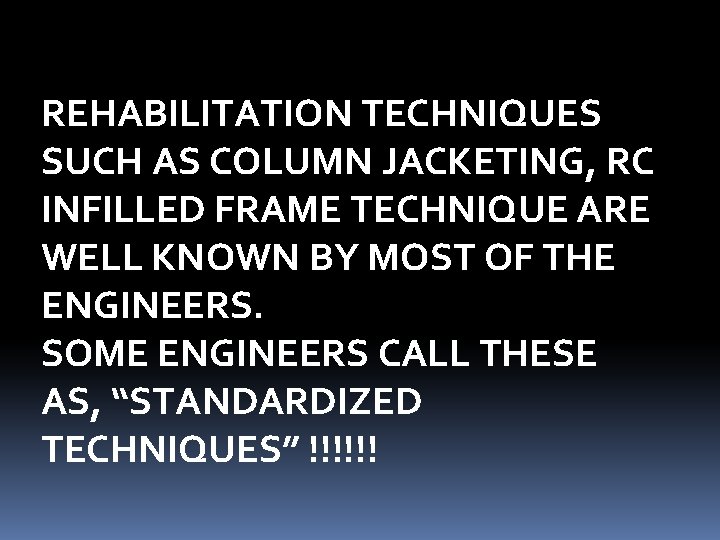 REHABILITATION TECHNIQUES SUCH AS COLUMN JACKETING, RC INFILLED FRAME TECHNIQUE ARE WELL KNOWN BY