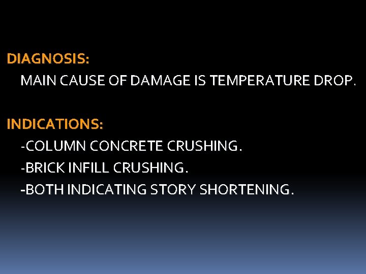 DIAGNOSIS: MAIN CAUSE OF DAMAGE IS TEMPERATURE DROP. INDICATIONS: -COLUMN CONCRETE CRUSHING. -BRICK INFILL