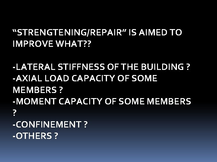 “STRENGTENING/REPAIR” IS AIMED TO IMPROVE WHAT? ? -LATERAL STIFFNESS OF THE BUILDING ? -AXIAL