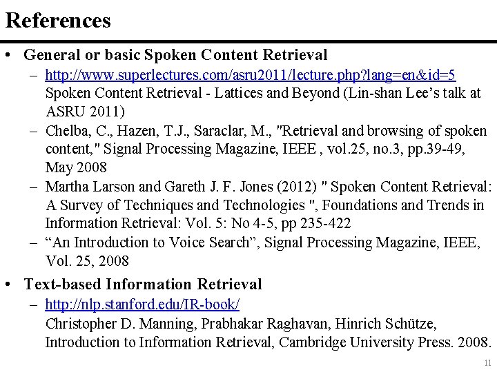References • General or basic Spoken Content Retrieval – http: //www. superlectures. com/asru 2011/lecture.