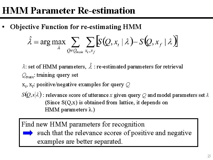 HMM Parameter Re-estimation • Objective Function for re-estimating HMM λ: set of HMM parameters, HMM Parameter Re-estimation • Objective Function for re-estimating HMM λ: set of HMM parameters,