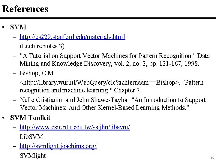 References • SVM – http: //cs 229. stanford. edu/materials. html (Lecture notes 3) –