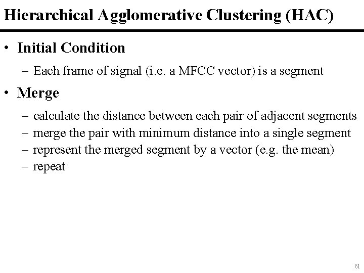 Hierarchical Agglomerative Clustering (HAC) • Initial Condition – Each frame of signal (i. e.