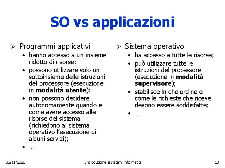 SO vs applicazioni Ø Programmi applicativi • hanno accesso a un insieme ridotto di
