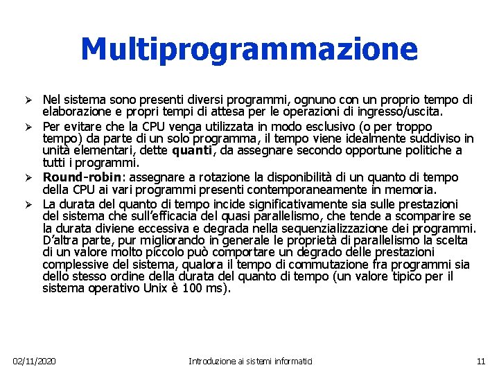 Multiprogrammazione Nel sistema sono presenti diversi programmi, ognuno con un proprio tempo di elaborazione
