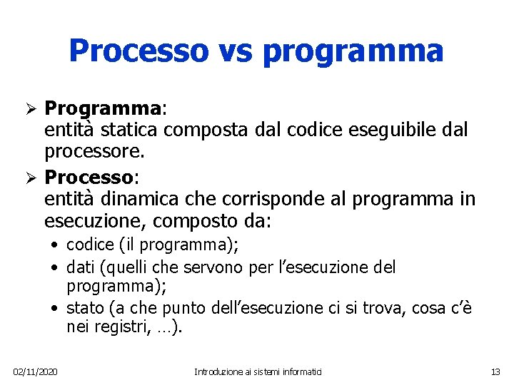 Processo vs programma Programma: entità statica composta dal codice eseguibile dal processore. Ø Processo: